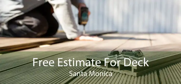 Free Estimate For Deck Santa Monica